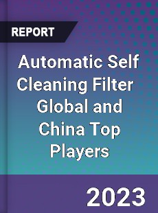 Automatic Self Cleaning Filter Global and China Top Players Market