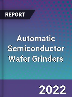 Automatic Semiconductor Wafer Grinders Market