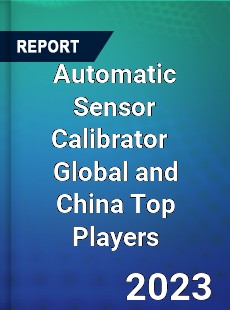 Automatic Sensor Calibrator Global and China Top Players Market