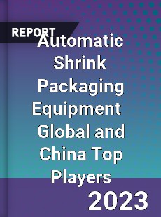 Automatic Shrink Packaging Equipment Global and China Top Players Market