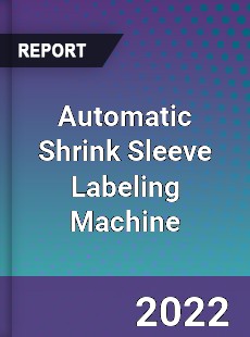 Automatic Shrink Sleeve Labeling Machine Market