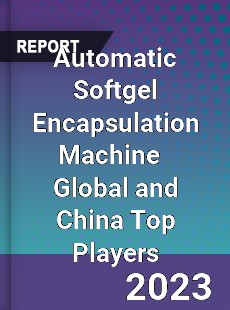 Automatic Softgel Encapsulation Machine Global and China Top Players Market