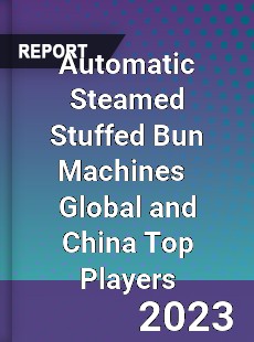 Automatic Steamed Stuffed Bun Machines Global and China Top Players Market