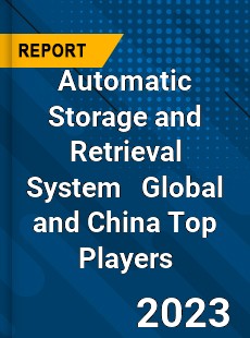 Automatic Storage and Retrieval System Global and China Top Players Market