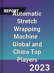 Automatic Stretch Wrapping Machine Global and China Top Players Market