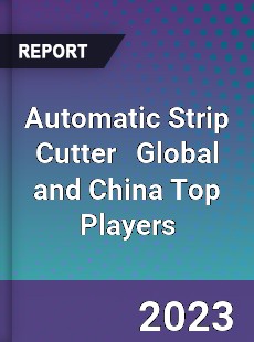 Automatic Strip Cutter Global and China Top Players Market