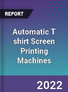 Automatic T shirt Screen Printing Machines Market