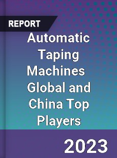 Automatic Taping Machines Global and China Top Players Market