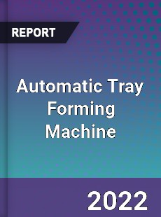 Automatic Tray Forming Machine Market