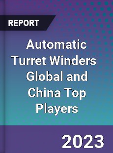 Automatic Turret Winders Global and China Top Players Market