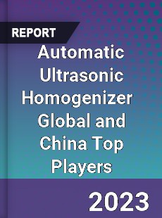 Automatic Ultrasonic Homogenizer Global and China Top Players Market