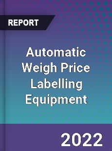 Automatic Weigh Price Labelling Equipment Market