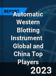 Automatic Western Blotting Instrument Global and China Top Players Market