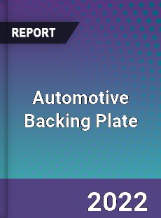 Automotive Backing Plate Market