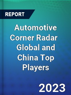 Automotive Corner Radar Global and China Top Players Market