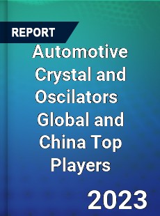 Automotive Crystal and Oscilators Global and China Top Players Market