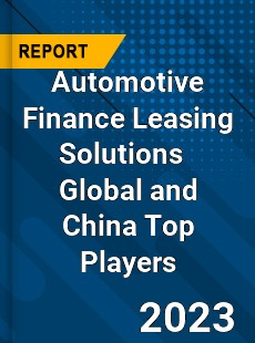 Automotive Finance Leasing Solutions Global and China Top Players Market