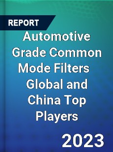 Automotive Grade Common Mode Filters Global and China Top Players Market