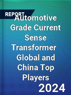 Automotive Grade Current Sense Transformer Global and China Top Players Market