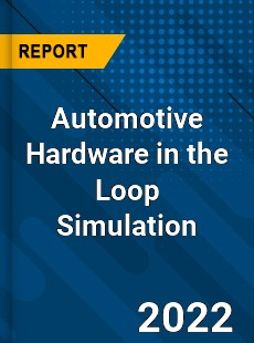 Automotive Hardware in the Loop Simulation Market