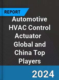 Automotive HVAC Control Actuator Global and China Top Players Market