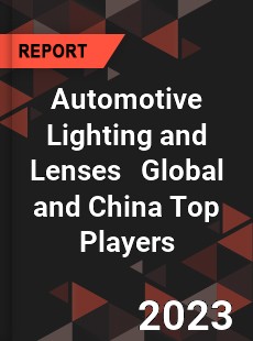 Automotive Lighting and Lenses Global and China Top Players Market