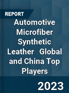 Automotive Microfiber Synthetic Leather Global and China Top Players Market