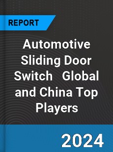 Automotive Sliding Door Switch Global and China Top Players Market