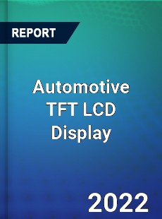 Automotive TFT LCD Display Market