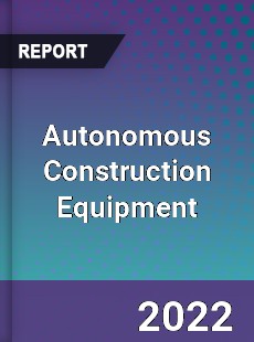 Autonomous Construction Equipment Market