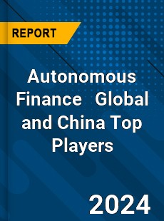 Autonomous Finance Global and China Top Players Market