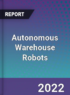 Autonomous Warehouse Robots Market