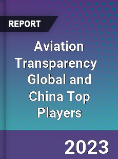 Aviation Transparency Global and China Top Players Market