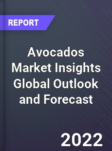 Avocados Market Insights Global Outlook and Forecast