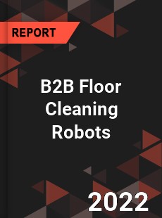 B2B Floor Cleaning Robots Market