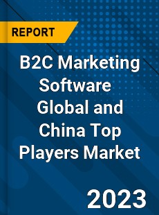 B2C Marketing Software Global and China Top Players Market