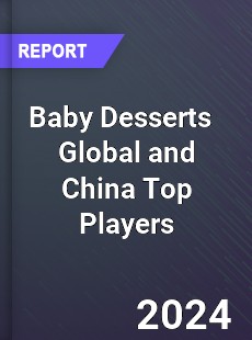 Baby Desserts Global and China Top Players Market