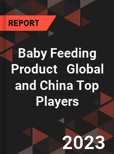 Baby Feeding Product Global and China Top Players Market