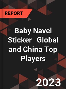 Baby Navel Sticker Global and China Top Players Market