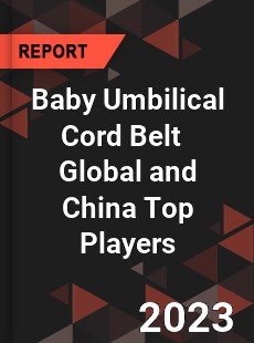 Baby Umbilical Cord Belt Global and China Top Players Market