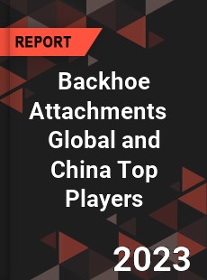 Backhoe Attachments Global and China Top Players Market