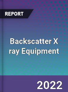 Backscatter X ray Equipment Market