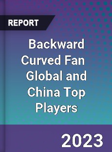 Backward Curved Fan Global and China Top Players Market