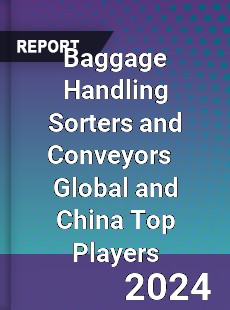 Baggage Handling Sorters and Conveyors Global and China Top Players Market