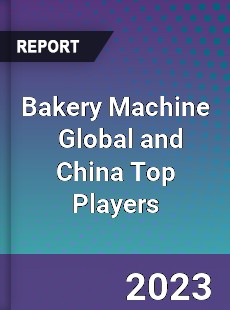 Bakery Machine Global and China Top Players Market