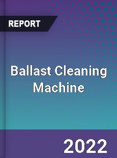 Ballast Cleaning Machine Market