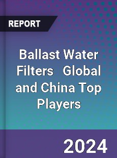 Ballast Water Filters Global and China Top Players Market