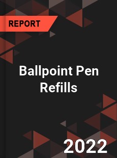 Ballpoint Pen Refills Market