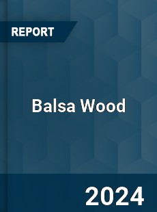 Balsa Wood Market Trends Growth Drivers and Future Outlook