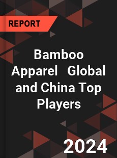 Bamboo Apparel Global and China Top Players Market